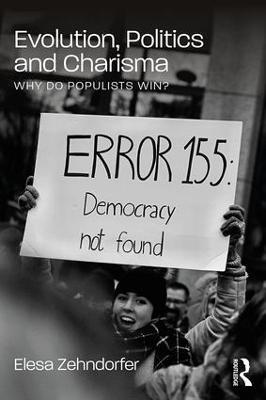 Evolution, Politics and Charisma: Why do Populists Win? - Elesa Zehndorfer - cover