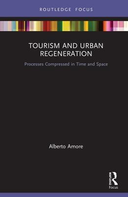 Tourism and Urban Regeneration: Processes Compressed in Time and Space - Alberto Amore - cover