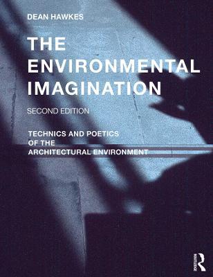 The Environmental Imagination: Technics and Poetics of the Architectural Environment - Dean Hawkes - cover