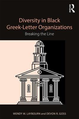 Diversity in Black Greek Letter Organizations: Breaking the Line - Wendy Laybourn,Devon Goss - cover