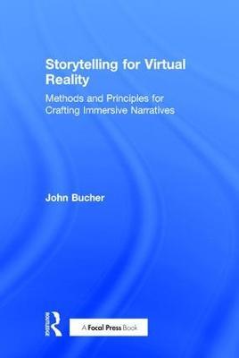 Storytelling for Virtual Reality: Methods and Principles for Crafting Immersive Narratives - John Bucher - cover