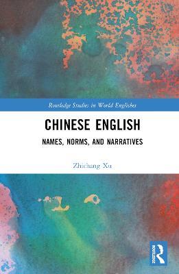 Chinese English: Names, Norms and Narratives - Zhichang Xu - cover