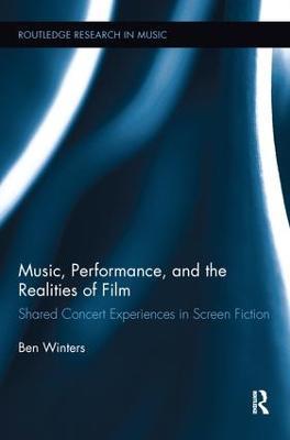 Music, Performance, and the Realities of Film: Shared Concert Experiences in Screen Fiction - Ben Winters - cover