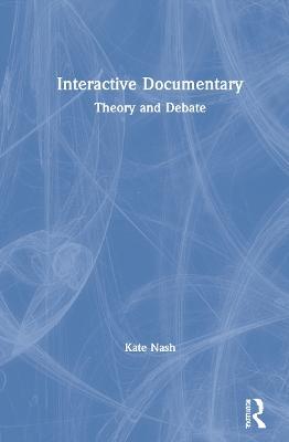 Interactive Documentary: Theory and Debate - Kate Nash - cover