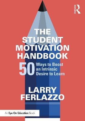The Student Motivation Handbook: 50 Ways to Boost an Intrinsic Desire to Learn - Larry Ferlazzo - cover