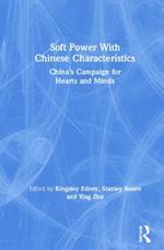Soft Power With Chinese Characteristics: China’s Campaign for Hearts and Minds