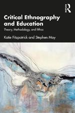 Critical Ethnography and Education: Theory, Methodology, and Ethics