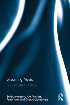 Streaming Music: Practices, Media, Cultures - Sofia Johansson,Ann Werner,Patrik Åker - cover