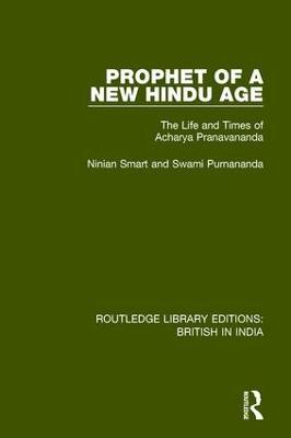 Prophet of a New Hindu Age: The Life and Times of Acharya Pranavananda - Ninian Smart,Swami Purnananda - cover