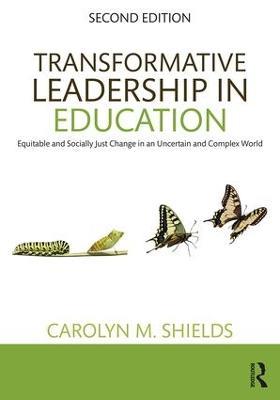 Transformative Leadership in Education: Equitable and Socially Just Change in an Uncertain and Complex World - Carolyn M. Shields - cover