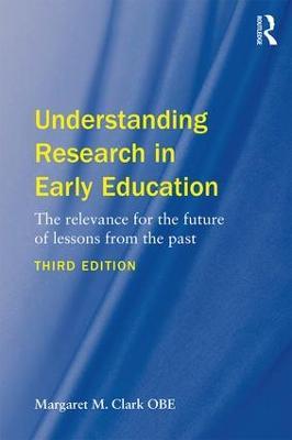 Understanding Research in Early Education: The relevance for the future of lessons from the past - Margaret M. Clark - cover