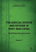 The Judicial System and Reform in Post-Mao China: Stumbling Towards Justice