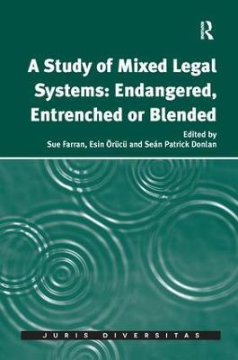 A Study of Mixed Legal Systems: Endangered, Entrenched or Blended - Sue Farran,Esin Örücü - cover
