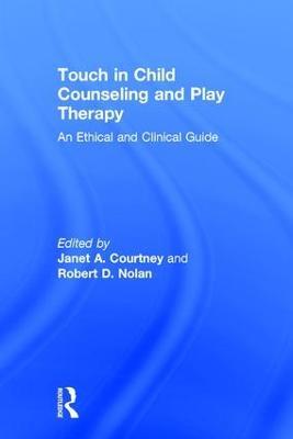 Touch in Child Counseling and Play Therapy: An Ethical and Clinical Guide - cover