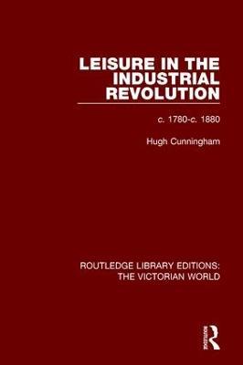 Leisure in the Industrial Revolution: c. 1780-c. 1880 - Hugh Cunningham - cover