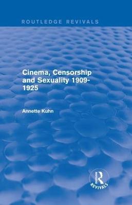 Cinema, Censorship and Sexuality 1909-1925 (Routledge Revivals) - Annette Kuhn - cover