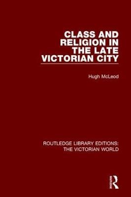 Class and Religion in the Late Victorian City - Hugh McLeod - cover