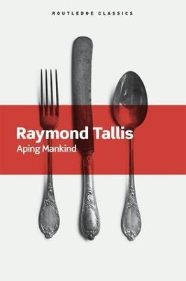 Aping Mankind - Raymond Tallis - cover
