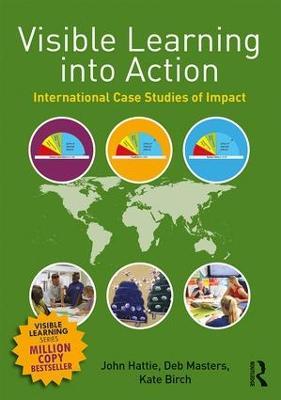 Visible Learning into Action: International Case Studies of Impact - John Hattie,Deb Masters,Kate Birch - cover