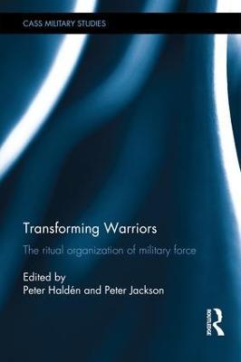 Transforming Warriors: The Ritual Organization of Military Force - cover