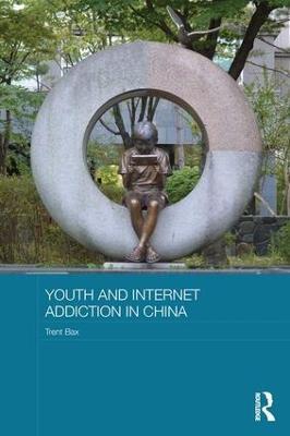 Youth and Internet Addiction in China - Trent Bax - cover
