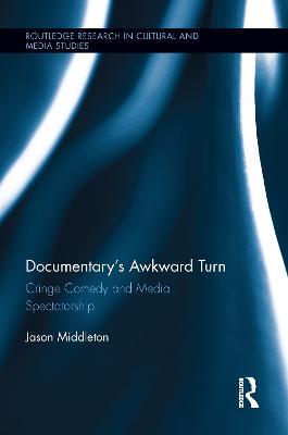 Documentary's Awkward Turn: Cringe Comedy and Media Spectatorship - Jason Middleton - cover
