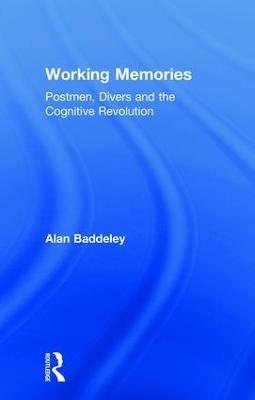 Working Memories: Postmen, Divers and the Cognitive Revolution - Alan Baddeley - cover