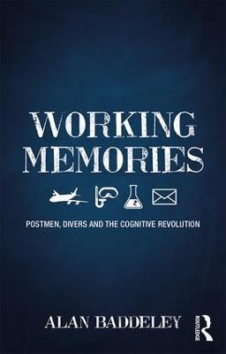 Working Memories: Postmen, Divers and the Cognitive Revolution - Alan Baddeley - cover