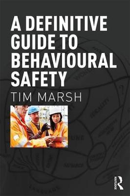 A Definitive Guide to Behavioural Safety - Tim Marsh - cover