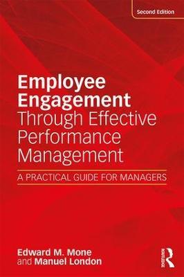 Employee Engagement Through Effective Performance Management: A Practical Guide for Managers - Edward M. Mone,Manuel London - cover