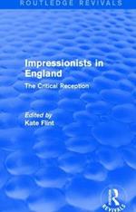 Impressionists in England (Routledge Revivals): The Critical Reception