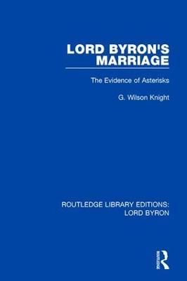 Lord Byron's Marriage: The Evidence of Asterisks - G. Wilson Knight - cover
