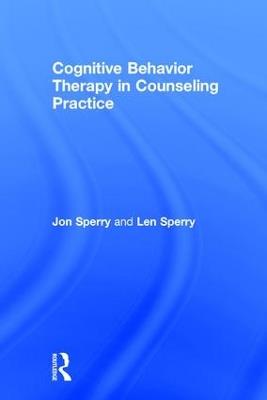 Cognitive Behavior Therapy in Counseling Practice - Jon Sperry,Len Sperry - cover