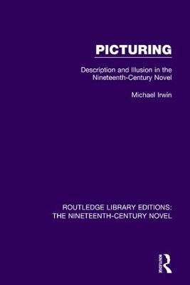Picturing: Description and Illusion in the Nineteenth Century Novel - Michael Irwin - cover