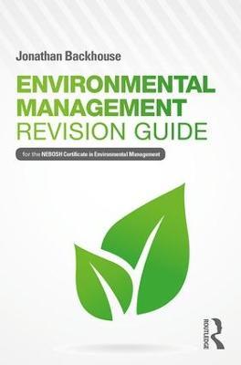 Environmental Management Revision Guide: For the NEBOSH Certificate in Environmental Management - Jonathan Backhouse - cover