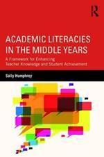 Academic Literacies in the Middle Years: A Framework for Enhancing Teacher Knowledge and Student Achievement