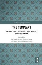 The Templars: The Rise, Fall, and Legacy of a Military Religious Order