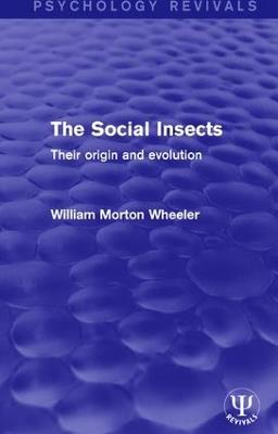 The Social Insects: Their Origin and Evolution - William Morton Wheeler - cover