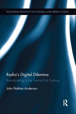 Radio’s Digital Dilemma: Broadcasting in the Twenty-First Century - John Nathan Anderson - cover