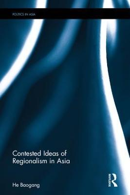 Contested Ideas of Regionalism in Asia - Baogang He - cover