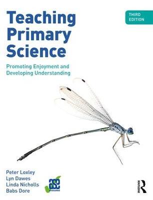 Teaching Primary Science: Promoting Enjoyment and Developing Understanding - Peter Loxley,Lyn Dawes,Linda Nicholls - cover