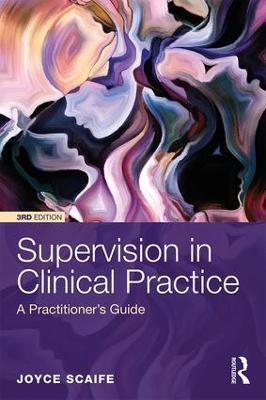 Supervision in Clinical Practice: A Practitioner's Guide - Joyce Scaife - cover