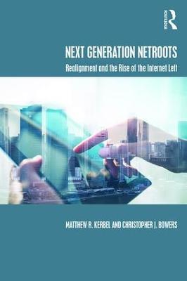 Next Generation Netroots: Realignment and the Rise of the Internet Left - Matthew Kerbel,Christopher J. Bowers - cover