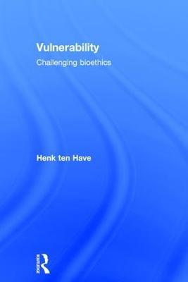 Vulnerability: Challenging Bioethics - Henk ten Have - cover