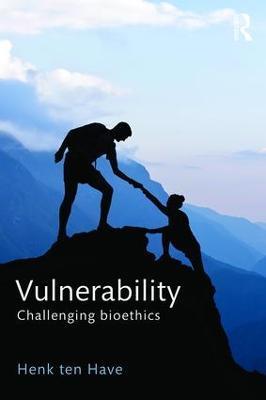 Vulnerability: Challenging Bioethics - Henk ten Have - cover