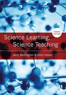 Science Learning, Science Teaching - Jerry Wellington,Gren Ireson - cover