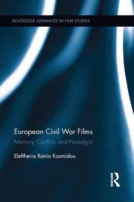 European Civil War Films: Memory, Conflict, and Nostalgia - Eleftheria Rania Kosmidou - cover