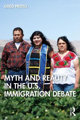 Myth and Reality in the U.S. Immigration Debate - Greg Prieto - cover