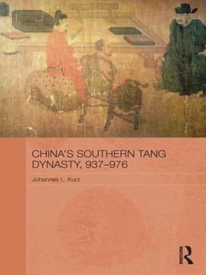China's Southern Tang Dynasty, 937-976 - Johannes L. Kurz - cover