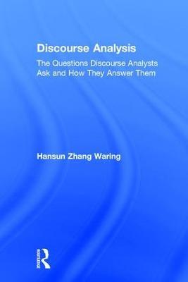 Discourse Analysis: The Questions Discourse Analysts Ask and How They Answer Them - Hansun Zhang Waring - cover